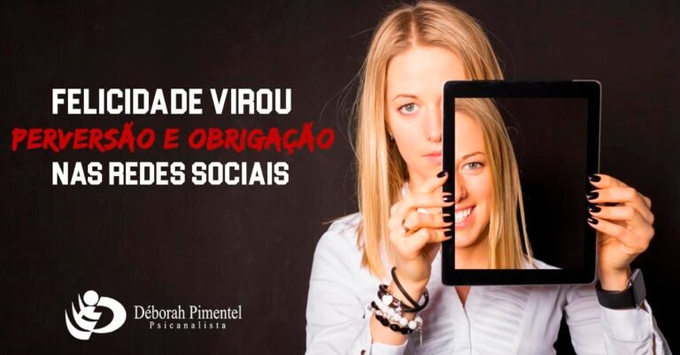 Felicidade virou perversão e obrigação nas Redes Sociais.